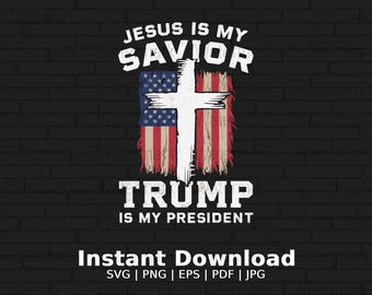 Jesus Is My Savior Trump Is My President Png Download, Patriotic Christian Svg, Religious American Instant Download
