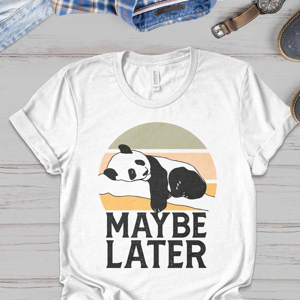 Sarcastic Gift Maybe Later Panda T-Shirt Sweatshirt Hoodie Long Sleeve Tee Mug