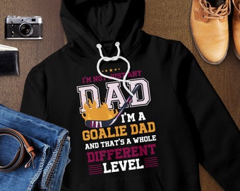 T-Shirt Sweatshirt Hoodie Tank Top Tasse I'm Not Just Any Dad I'm A Ice Hockey Goalie Dad