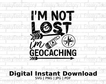 I'm Not Lost I'm Geocaching PNG File, Funny Outdoor Adventure Svg, Geocacher Gift, Urbexing Download, Funny Jpg