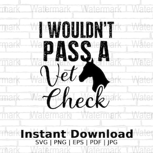 May include: Black and white graphic design with a horse silhouette and the text "I wouldn't pass a vet check".