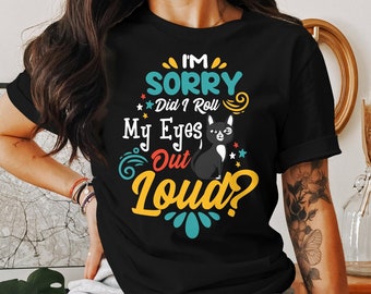 T-Shirt Sweatshirt Hoodie Mug Did I Roll My Eyes Out Loud Sarcastic Cat