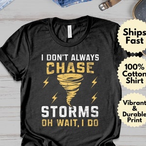 May include: A black t-shirt with a yellow graphic of a tornado and the text "I don't always chase storms, oh wait, I do."