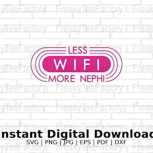 May include: Pink and white graphic with the text "LESS WIFI MORE NEPHI" in a circle with a white brick background.  The text "Instant Digital Download" is below the graphic with the text "SVG | PNG | JPG | EPS | PDF | DXF" below that.