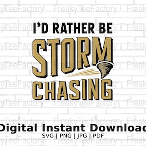 May include: A digital download graphic design featuring a white brick background with the text "I'd Rather Be Storm Chasing" in gold and black lettering with a tornado graphic. The text "Digital Instant Download" is also included in black lettering with the text "SVG | PNG | JPG | PDF" in smaller black lettering.