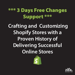 May include: Green text on a black background reads "*** 3 Days Free Changes Support *** Crafting and Customizing Shopify Stores with a Proven History of Delivering Successful Online Stores". A green shopping bag icon with the letter "S" is below the text. The text "zifa. DESIGNS HUB" is in the bottom right corner.