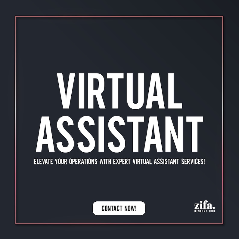 May include: A black and white graphic with the text "VIRTUAL ASSISTANT" in large white letters. The text "ELEVATE YOUR OPERATIONS WITH EXPERT VIRTUAL ASSISTANT SERVICES!" is below the main text. The text "CONTACT NOW!" is in a white button. The text "zifa. DESIGNS HUB" is in the bottom right corner.