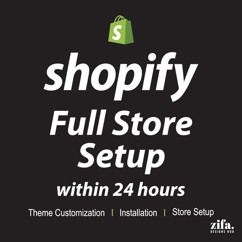 May include: A white text graphic on a black background that reads "shopify Full Store Setup within 24 hours". Below the text is a line of text that reads "Theme Customization | Installation | Store Setup". The Shopify logo is in the upper left corner of the graphic.