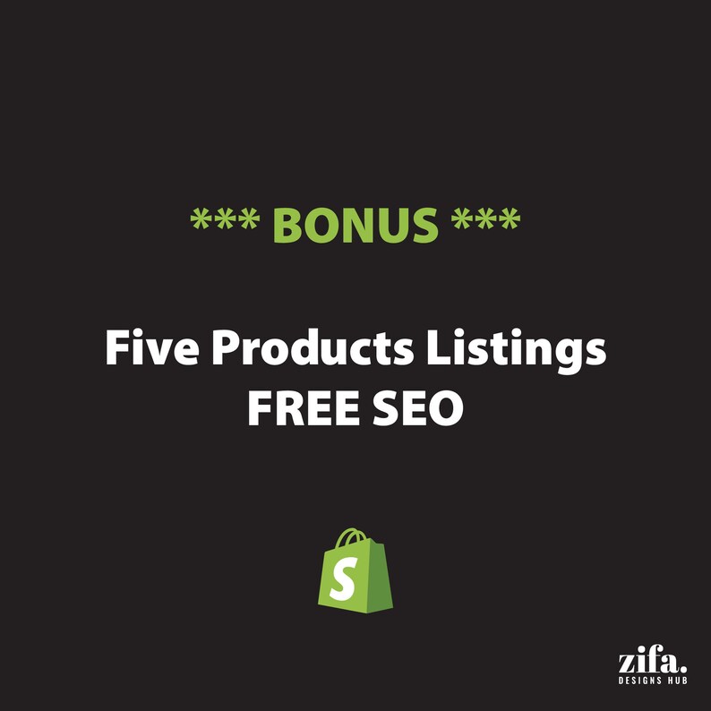 May include: A green shopping bag icon with the letter "S" inside, against a black background. The text "*** BONUS ***" is above the icon, and the text "Five Products Listings FREE SEO" is below the icon. The text "zifa. DESIGNS HUB" is in the bottom right corner.