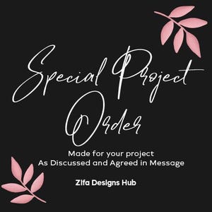 May include: Black background with white script text reading "Special Project Order." Pink leaf illustrations are in the corners. Below the text is "Made for your project, As Discussed and Agreed in Message, Zifa Designs Hub."