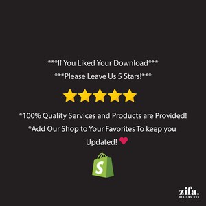May include: A black and white image with a five-star rating and the text "***If You Liked Your Download*** ***Please Leave Us 5 Stars!*** *100% Quality Services and Products are Provided! *Add Our Shop to Your Favorites To keep you Updated!" A red heart icon and a green shopping bag with the letter "S" are also visible. The text "zifa. DESIGNS HUB" is at the bottom of the image.