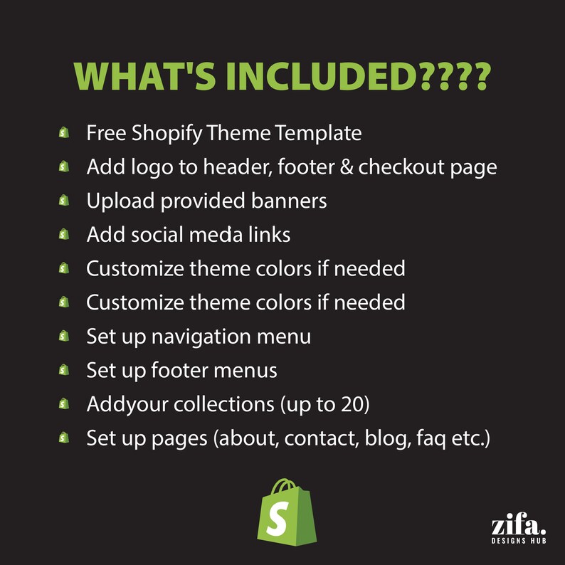 May include: A green graphic with the text "WHAT'S INCLUDED????" and a list of services offered for setting up a Shopify store. The services include adding a logo, uploading banners, customizing colors, setting up menus, adding collections, and setting up pages. The graphic also includes a shopping bag icon with the letter "S" inside.