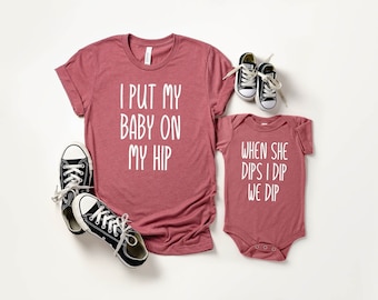 I Put My Baby On My Hip, When she dips, I Dip, Mommy And Me Shirt, Matching Shirts, Mommy And Me Outfit, Baby Shower Shirt