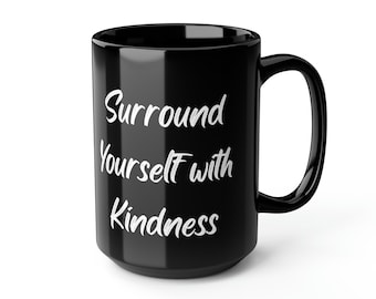 Surround Yourself with Kindness Mug, Kindness Mug, Inspirational Mug, Compassion Mug, Valentine's Day Mug