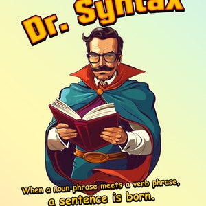 Puede incluir: Una ilustración de dibujos animados de un hombre con una capa azul y gafas, sosteniendo un libro abierto. El texto "Dr. Syntax" está en letras amarillas grandes sobre el hombre. El texto debajo del hombre dice "Cuando una frase nominal se encuentra con una frase verbal, nace una oración."
