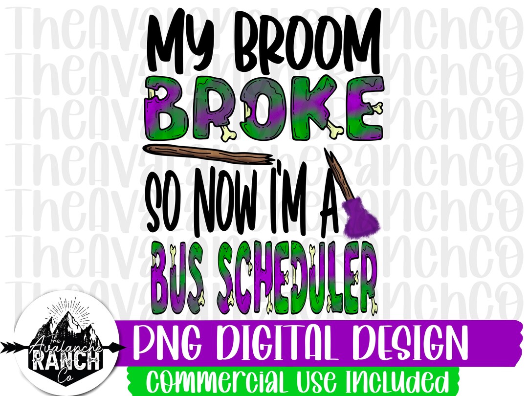 My Broom Broke so Now I'm A Bus Scheduler Png, Halloween Png ...