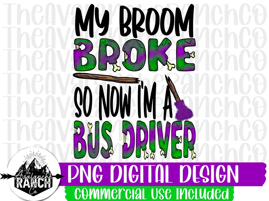 My Broom Broke so Now I'm A Bus Driver Png, Halloween Png, Sublimation ...
