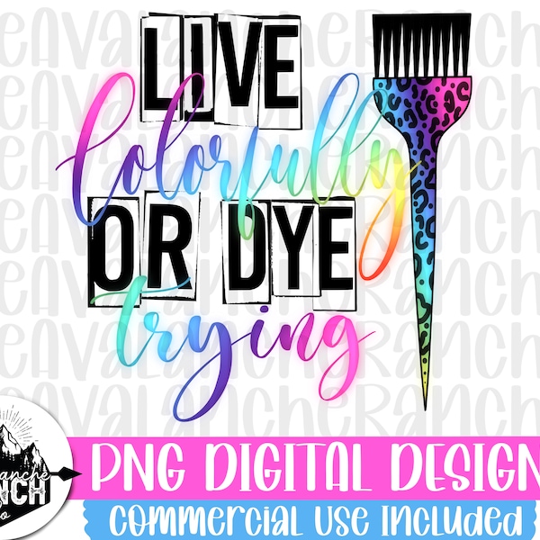 Live Colorfully Or Dye Trying Png, Hairdresser Png, Sublimation Designs Downloads, Png Files For Sublimation, Digital Download, Instant Png