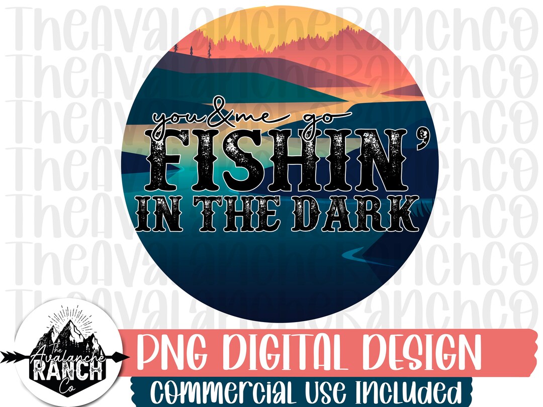 You and me go fishing in the dark png country png sublimation designs