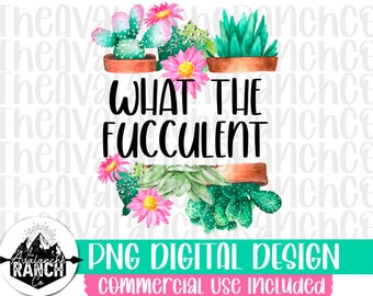 What The Fucculent Png, Funny Png, Sublimation Designs Downloads, Png Files For Sublimation, Digital Download, Succulent Png Files, Png