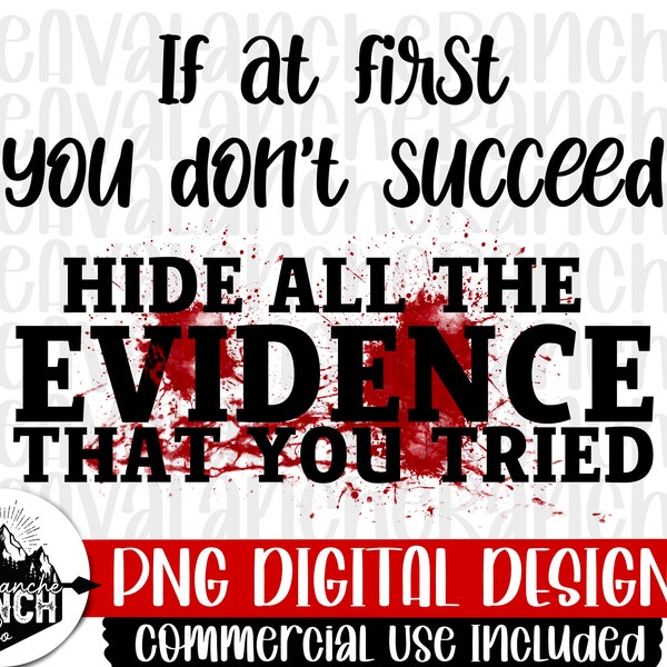 If At First You Don't Succeed Hide All The Evidence That You Tried Png, Crime Png, Sublimation Designs Downloads, Png Files For Sublimation