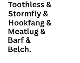 Op de afbeelding: Witte achtergrond met zwarte tekst met zes namen: Toothless, Stormfly, Hookfang, Meatlug, Barf en Belch. De namen zijn verticaal gestapeld, gescheiden door ampersands.