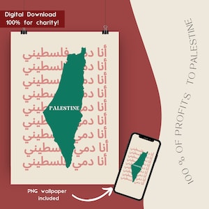 May include: A digital download of a green outline of Palestine with the Arabic text "أنا دمي فلسطيني" repeated in red. The text "100% of profits to Palestine" is written in white on a red background. The text "Digital Download 100% for charity!" is written in white on a red background. The text "PNG wallpaper included" is written in white on a beige background.