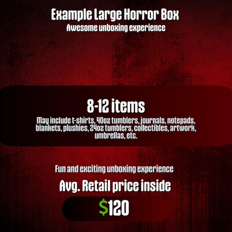 May include: Promotional image for an "Example Large Horror Box" with the text "Awesome unboxing experience." It details 8-12 items, such as t-shirts, tumblers, journals, and collectibles. The text "Fun and exciting unboxing experience" is also included.