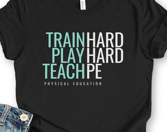 PE Teacher Shirt, Physical Education Teacher Gift Under 20, Train Hard Play Hard Tee, Gym Teacher Work Outfit for School Staff