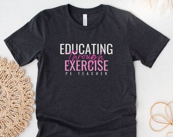 Educating Through Exercise PE Teacher Shirt Pink, Physical Education Shirt, Specials Teacher Shirt, PE Teacher Gift, Unisex Tshirt