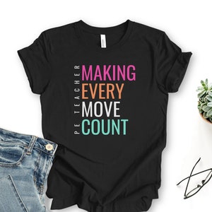 Making Every Move Count PE Teacher Shirt Multicolor, Physical Education Shirt, Specials Teacher Shirt, PE Teacher Gift, Unisex Tshirt