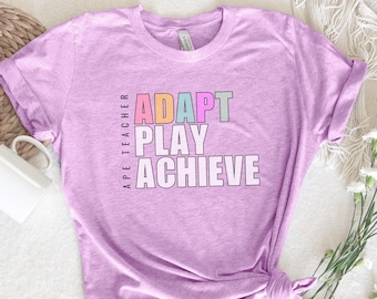 APE Teacher Shirt, Adapted Physical Education Teacher Shirt, APE Coach Shirt, Gift for ape Teacher, Adapt Play Achieve APE Teacher Gift