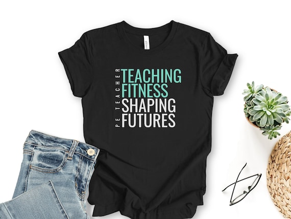 Teaching Fitness Shaping Futures PE Teacher Tshirt, Pe Teacher Shirt, Specials Teacher Shirt, Gym Teacher Shirt, PE Teacher Gift, Unisex Tee