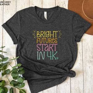 4k Teacher Shirt, Gift for 4k Teacher, 4k Teacher TShirt, Bright Futures Start In 4k Teacher Shirt, 4k Kinder, Unisex