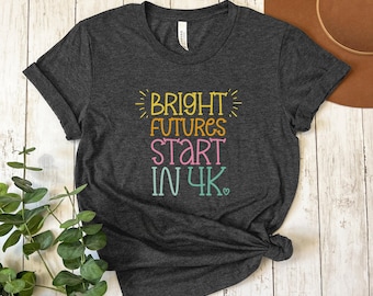 4k Teacher Shirt, Gift for 4k Teacher, 4k Teacher TShirt, Bright Futures Start In 4k Teacher Shirt, 4k Kinder, Unisex