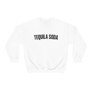 Tequila Soda Crewneck Sweatshirt, Gift for College student, Funny roommate gift, Tequila Soda Drink pullover, Hangover Hoodie for College