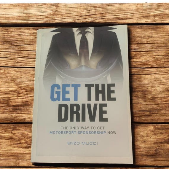 Get The Drive: Motorsport Sponsorship Self-Help Book by Enzo Mucci