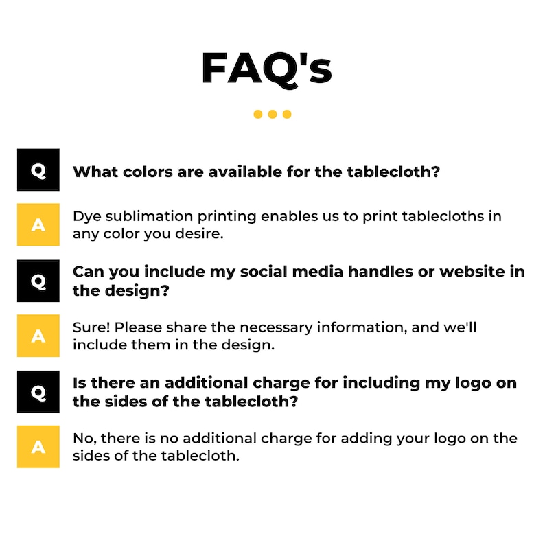 K&ouml;nnte beinhalten: Grafik mit der &Uuml;berschrift "FAQ's" und drei Fragen zur Tischdeckenanpassung. Die Fragen stehen in schwarzen K&auml;stchen mit wei&szlig;em Text, die Antworten in gelben K&auml;stchen mit schwarzem Text. Die Fragen behandeln Farboptionen, Social-Media-Handles und die Einbindung von Logos.