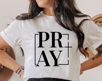 Pray Shirt, Christian T-Shirt, Christian Gifts For Women, Religious Shirt, Christian Shirt, Faith Shirt, Jesus Shirt, Christian, Cross Shirt
