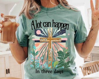 A Lot Can Happen in 3 Days Shirt, Easter Jesus shirt,Good Friday Easter Shirt,He is Risen,Easter shirt,Easter is for Jesus shirt,Easter gift