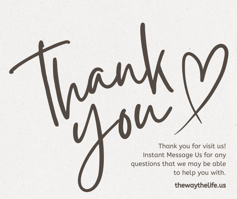 May include: Thank you with a heart symbol. Text below reads: Thank you for visiting us! Instant Message Us for any questions that we may be able to help you with. thewaythelife.us