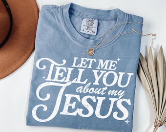 Let Me Tell You About My Jesus shirt, Faith Tee, Christian Shirt, Christian Comfort Colors Shirt, Evangelism shirt, God Lover Shirt,To Serve