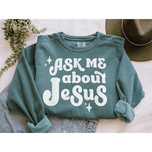 Ask Me About Jesus Sweatshirt, Jesus lover, Casual Worship Wear, Gospel Sweater, Church Outfit, Christian Merch, Jesus Sweater, Jesus Tees image 4