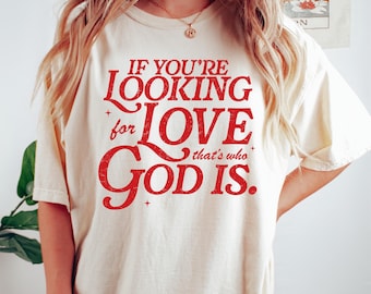You're Looking for Love Shirt, God is Love Tee, Valentines Shirt, Christian Valentine's Tees, Comfort Color God is shirt, Faith valentines