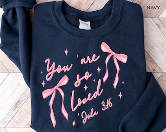 You Are So Loved Sweatshirt, Bible Verse Sweater, Christian Coquette Sweatshirt, Christian John 3:16 Sweater, Christian Valentine&#39;s Sweater