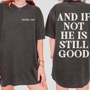 And If Not He Is Still Good Shirt, Gift for Believers, Faith Shirt, Christian Shirt, Bible Quote Tshirt, Religious Apparel, DANIEL 3:18 Tee
