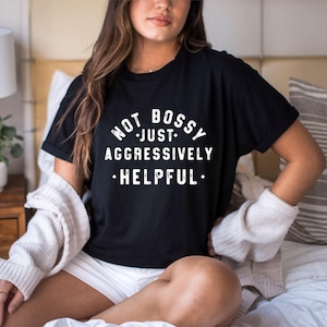 Not Bossy Just Aggressively Helpful Sweatshirt - Unisex Funny Graphic Tee for Bold Personalities
