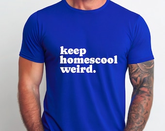 Keep Homeschool Weird T-Shirt: Quirky Homeschool Tee, Youth & Adult Sizes
