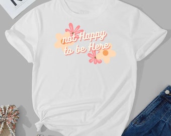 Not Happy to be Here PNG  |  Sublimation PNG