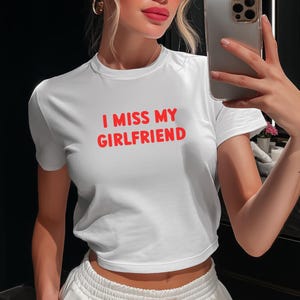 I Miss My Girlfriend Funny Crop Top Y2K Iconic Funny It Girl Meme Phrase Baby Tee Unhinged Sassy Gift Relationship Couple Sweet Viral Quote
